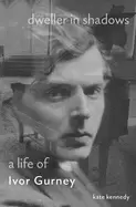 Image of dweller in shadows a life of ivor gurney