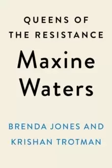 Image of Queens Of The Resistance: Maxine Waters : A Biography