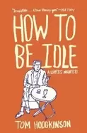 Image of how to be idle a loafers manifesto