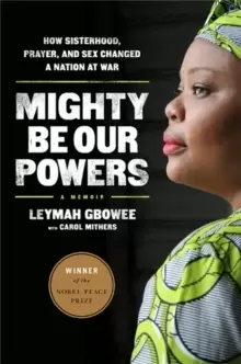 Image of Mighty Be Our Powers : How Sisterhood, Prayer, and Sex Changed a Nation at War