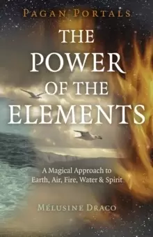 Image of Pagan Portals - The Power of the Elements - The Magical Approach to Earth, Air, Fire, Water & Spirit