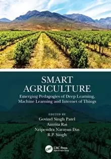 Image of Smart Agriculture : Emerging Pedagogies of Deep Learning, Machine Learning and Internet of Things
