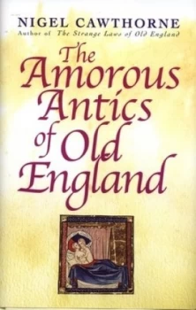 Image of The Amorous Antics of Old England by Nigel Cawthorne Hardback