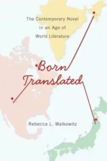Image of Born Translated : The Contemporary Novel in an Age of World Literature