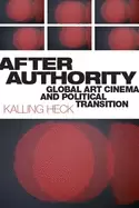 Image of after authority global art cinema and political transition