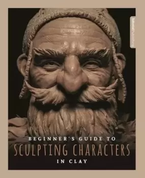 Image of Beginners guide to sculpting characters in clay by Annie Moss