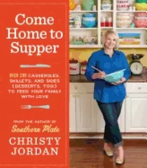 Image of come home to supper over 200 casseroles skillets and sides to feed your fam