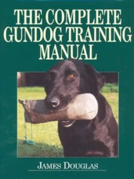 Image of The Complete Gundog Training Manual by James Douglas Hardback
