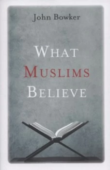 Image of What Muslims Believe by John Bowker Book