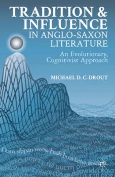 Image of Tradition and Influence in Anglo-Saxon Literature by M. Drout Hardback