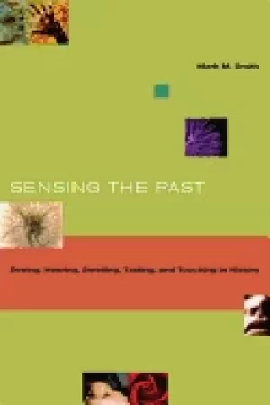 Image of sensing the past seeing hearing smelling tasting and touching in history