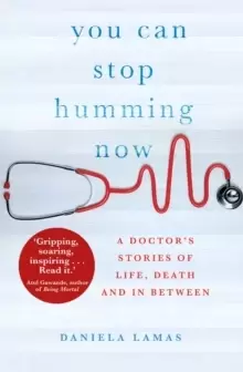Image of You Can Stop Humming Now : A Doctor's Stories of Life, Death and in Between