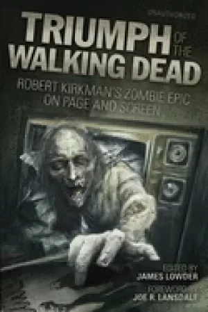 Image of triumph of the walking dead robert kirkmans zombie epic on page and screen