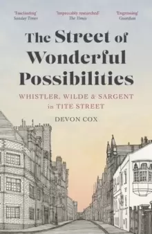 Image of The Street of Wonderful Possibilities : Whistler, Wilde and Sargent in Tite Street