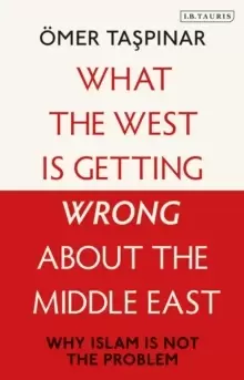 Image of What the West is Getting Wrong about the Middle East : Why Islam is Not the Problem