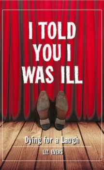 Image of I Told You I Was Ill by Liz Evers Hardback