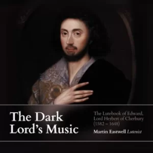Image of The Dark Lords Music The Lutebook of Edward Lord Herbert of Cherbury by Martin Eastwell CD Album