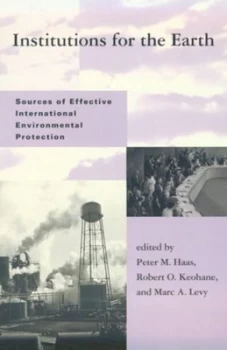 Image of Institutions for the Earth by Peter M Haas Hardback