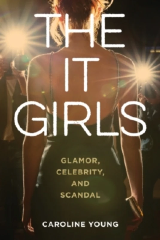 Image of The It Girls : Glamor, Celebrity, and Scandal Hardback