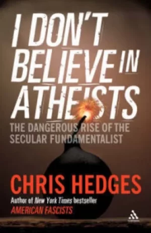 Image of I dont believe in atheists by Chris Hedges