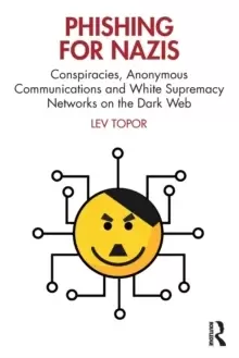Image of Phishing for Nazis : Conspiracies, Anonymous Communications and White Supremacy Networks on the Dark Web