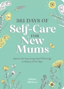 Image of 365 Days of Self-Care for New Mums : Advice for Surviving (and Thriving) in Baby's First Year