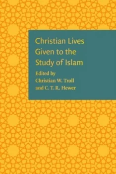 Image of Christian Lives Given to the Study of Islam by Christian W. Troll Hardback