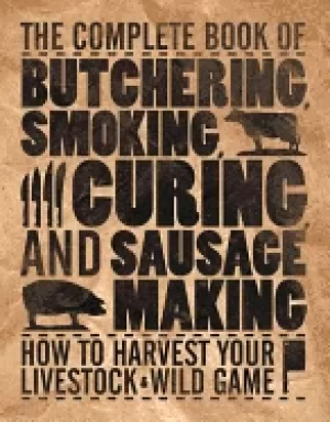 Image of complete book of butchering smoking curing and sausage making how to harves