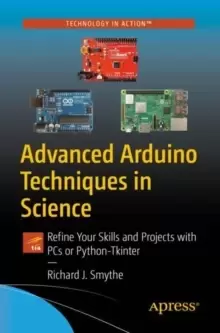 Image of Advanced Arduino Techniques in Science : Refine Your Skills and Projects with PCs or Python-Tkinter