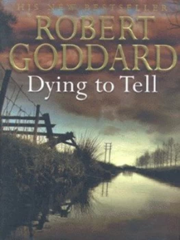 Image of Dying to Tell by Robert Goddard Hardback