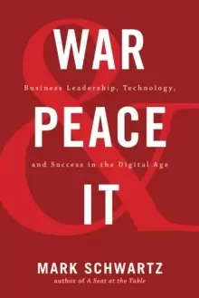 Image of War and Peace and IT : Business Leadership, Technology, and Success in the Digital Age