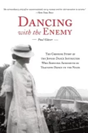 Image of dancing with the enemy the gripping story of the jewish dance instructor wh