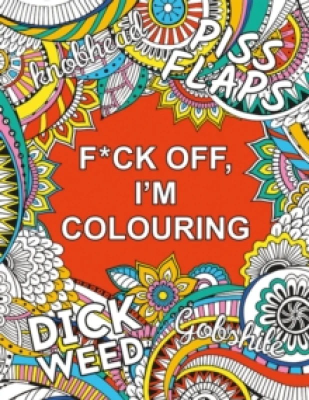 Image of F*ck Off, I'm Colouring : A Sweary Colouring Book for Adults Paperback / softback