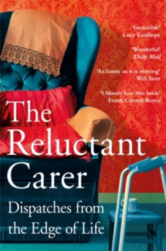 Image of The Reluctant Carer : Dispatches from the Edge of Life Paperback / softback