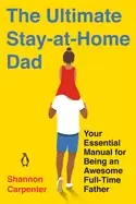 Image of ultimate stay at home dad your essential manual for being an awesome full t
