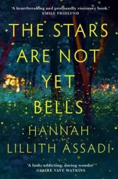 Image of The stars are not yet bells - Hannah Lillith Assadi - Paperback - Used