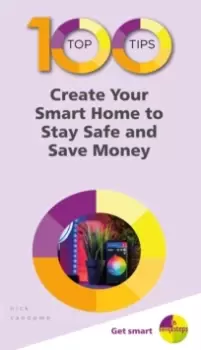 Image of 100 Top Tips - Create Your Smart Home to Stay Safe and Save Money