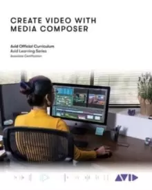 Image of Create Video with Media Composer : Official Avid Curriculum