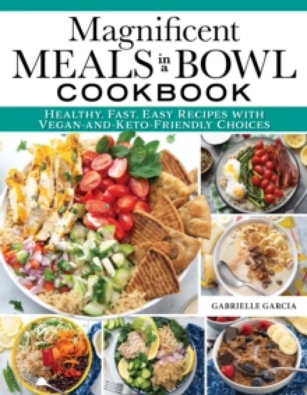 Image of Magnificent Meals in a Bowl Cookbook : Healthy, Fast, Easy Recipes with Vegan-and-Keto-Friendly Choices Paperback / softback