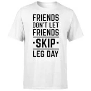 Image of Friends Don't Let Friends Skip Leg Day T-Shirt - White - 3XL