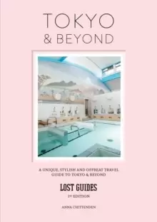 Image of Lost Guides - Tokyo & Beyond : A Unique, Stylish and Offbeat Travel Guide to Tokyo and Beyond