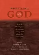 Image of wrestling with god jewish theological responses during and after the holoca