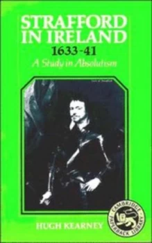 Image of Strafford in Ireland 1633-41 by Hugh F. Kearney Paperback