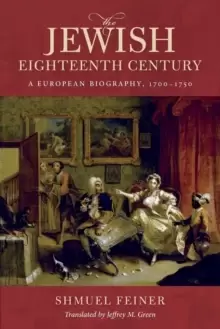 Image of The Jewish Eighteenth Century : A European Biography, 1700-1750