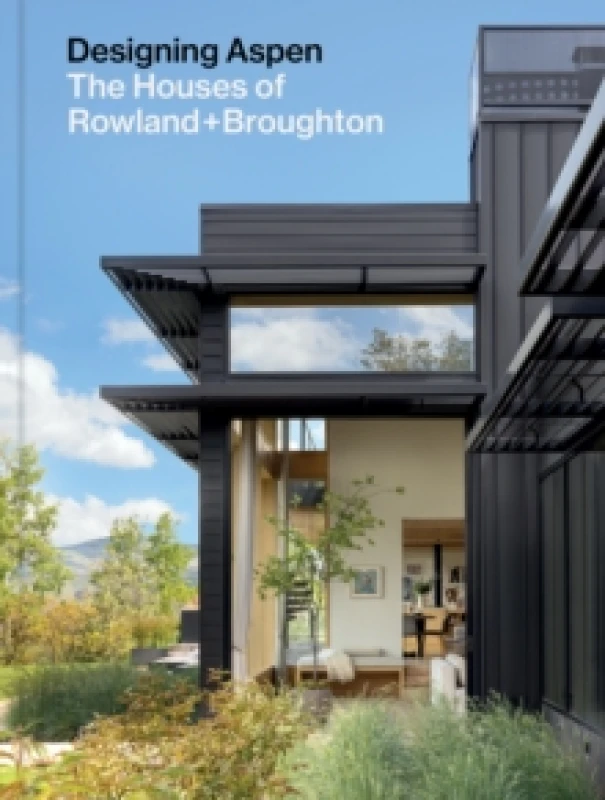 Image of Designing Aspen : The Houses of Rowland+Broughton Hardback