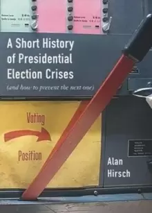 Image of A Short History of Presidential Election Crises : (And How to Prevent the Next One)
