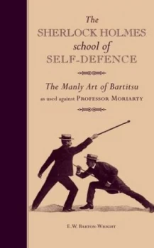 Image of The Sherlock Holmes School of Self-Defence by E. W. Barton-Wright Hardback