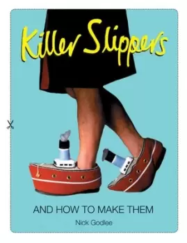 Image of Killer slippers and how to make them by Nick Godlee