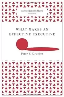 Image of What Makes an Effective Executive (Harvard Business Review Classics)