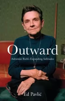 Image of Outward : Adrienne Rich's Expanding Solitudes